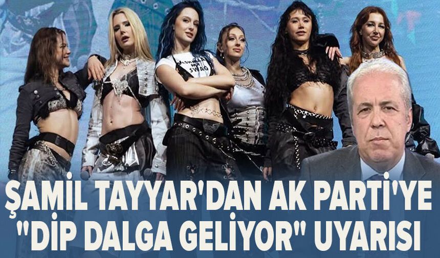 Şamil Tayyar'dan AK Parti'ye "Dip dalga geliyor" uyarısı