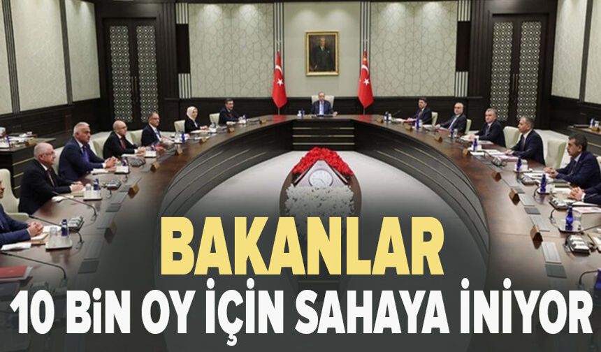 Bakanlar 10 Bin Oy İçin Sahaya İniyor