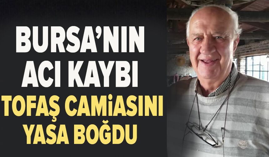 Bursa’nın Acı Kaybı