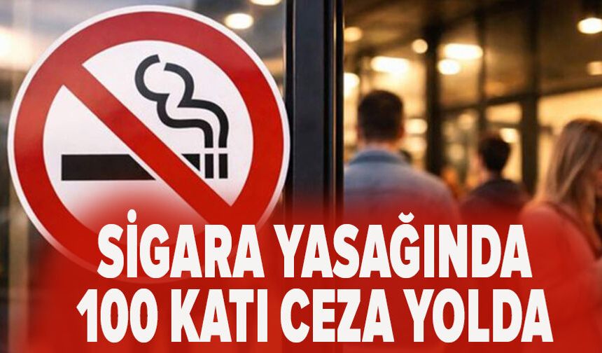Sigara yasağında 100 katı ceza yolda