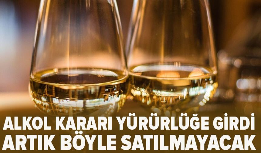 Alkol kararı yürürlüğe girdi: Artık böyle satılmayacak