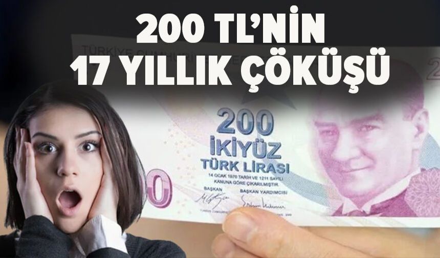 200 TL’nin 17 Yıllık Çöküşü