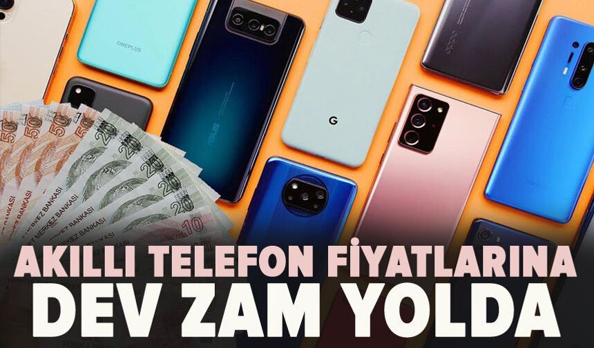 Akıllı telefon fiyatlarına dev zam yolda