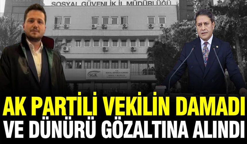 AK Partili vekilin damadı ve dünürü gözaltına alındı