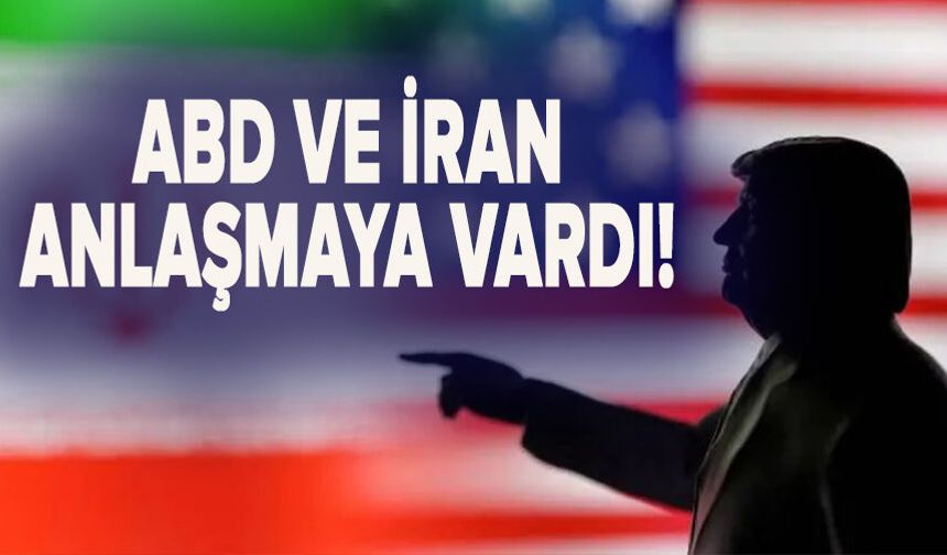 ABD ve İran anlaşmaya vardı!