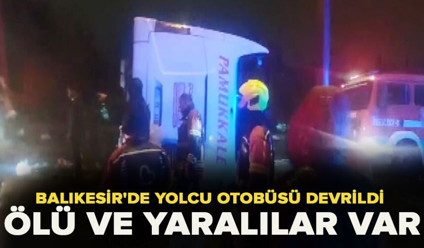 Balıkesir'de yolcu otobüsü devrildi: Çok sayıda ölü ve yaralı var
