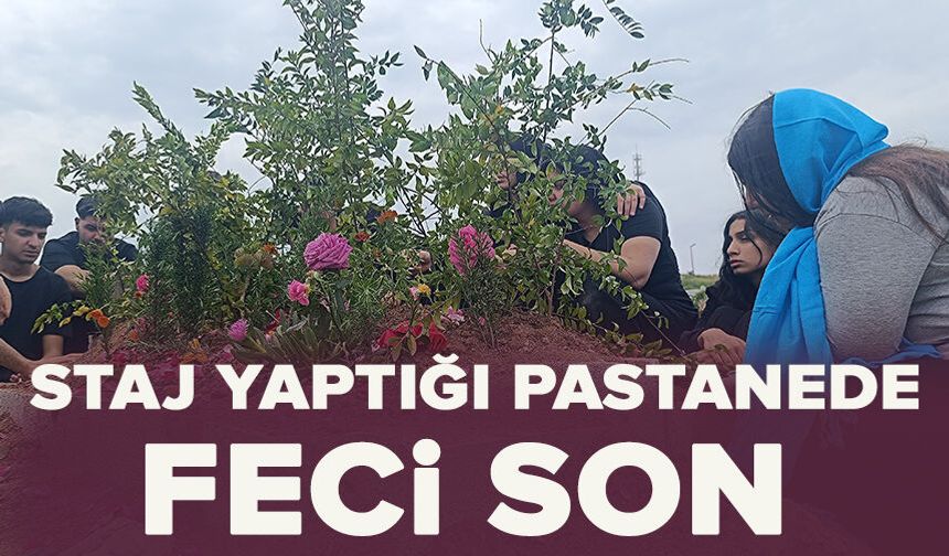 Staj yaptığı pastanede feci son