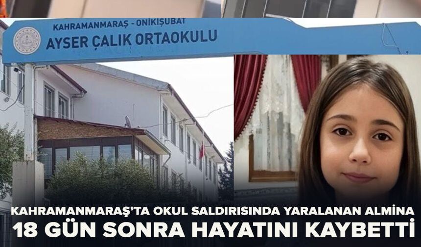 Kahramanmaraş’ta okul saldırısında yaralanan Almina'dan acı haber geldi!
