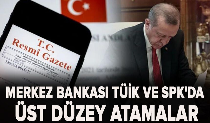 Merkez Bankası, TÜİK ve SPK'da üst düzey atamalar