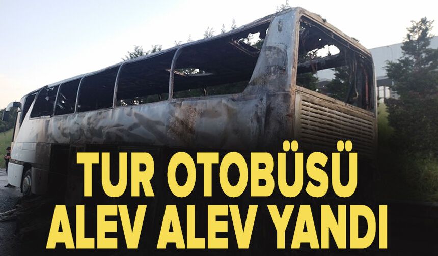 Tur otobüsü alev alev yandı
