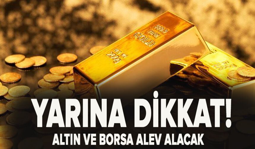 Altın ve borsada ya tamam ya devam günü!