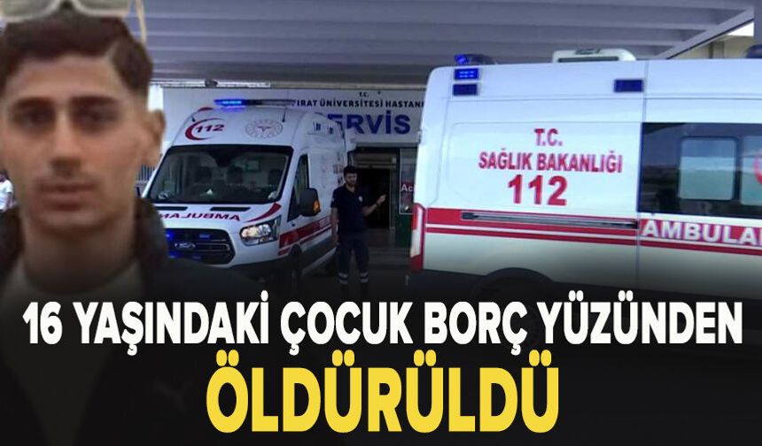 16 yaşındaki çocuk borç yüzünden öldürüldü