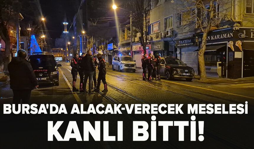 Bursa'da alacak-verecek meselesi kanlı bitti!