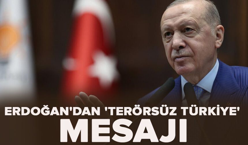 Erdoğan'dan 'Terörsüz Türkiye' mesajı