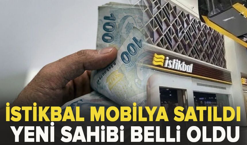 İstikbal Mobilya satıldı: Yeni sahibi belli oldu