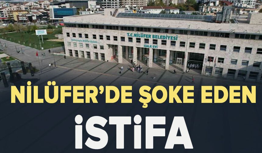 Nilüfer’de Şoke Eden İstifa