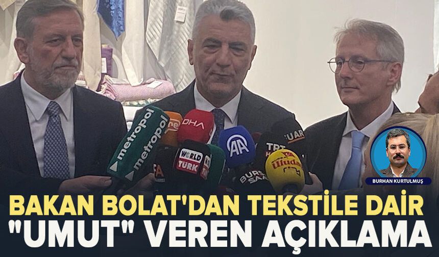 Bakan Bolat'dan tekstile dair "umut" veren açıklama