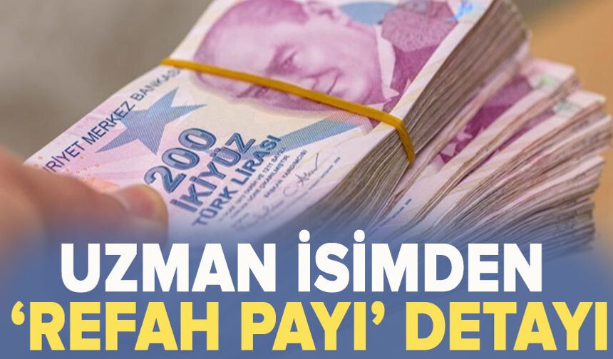 Uzman isimden ‘refah payı’ detayı