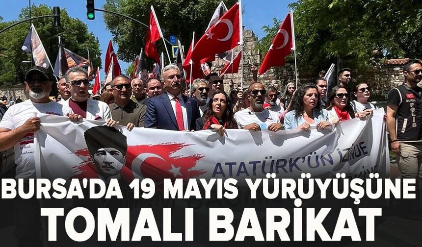Bursa'da 19 Mayıs yürüyüşüne tomalı barikat