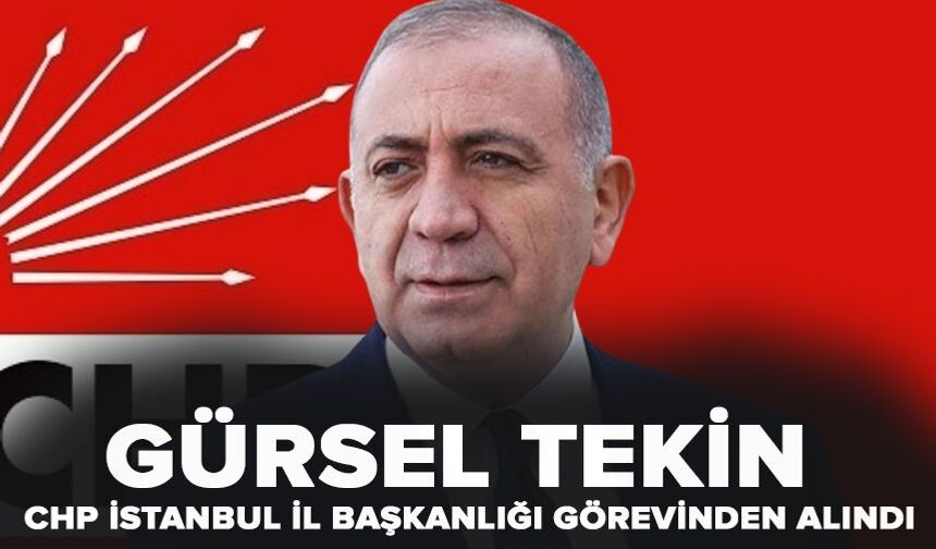 Gürsel Tekin CHP İstanbul İl Başkanlığı görevinden alındı