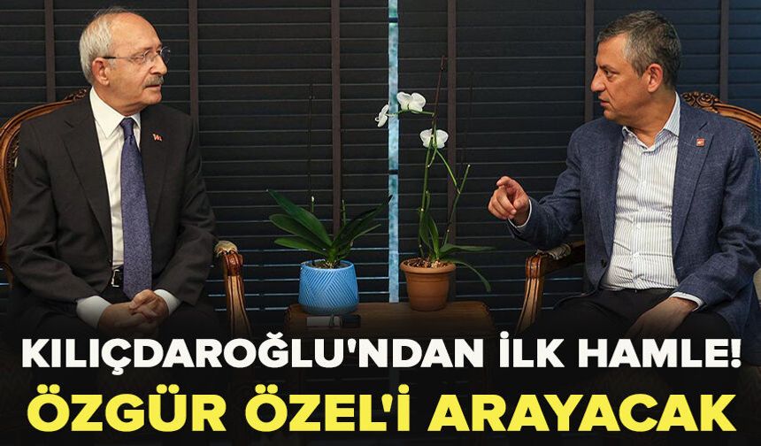 Kılıçdaroğlu'ndan ilk hamle! Özgür Özel'i arayacak