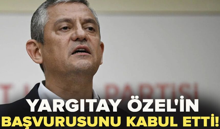 Yargıtay Özel'in başvurusunu kabul etti!