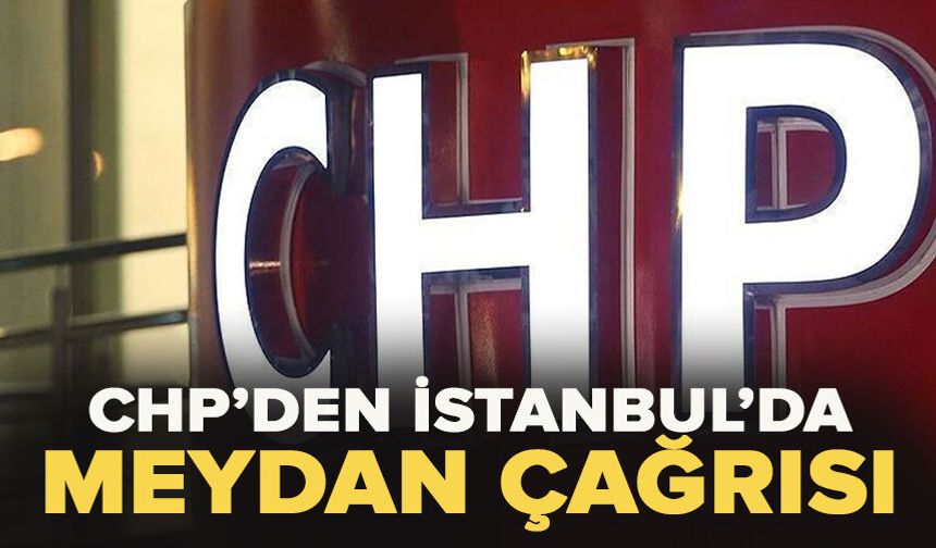 CHP’den İstanbul’da meydan çağrısı