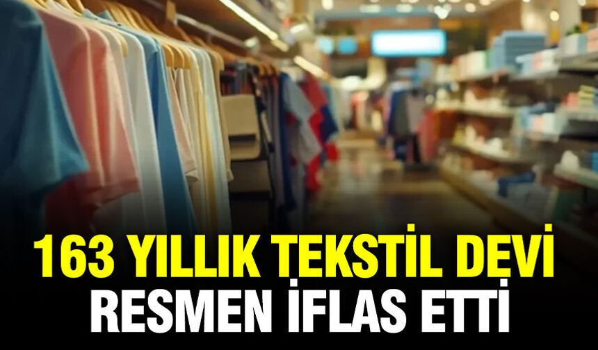 163 yıllık tekstil devi iflas etti