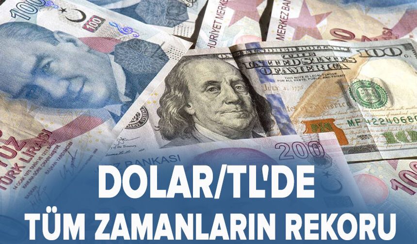 Dolar/TL'de tüm zamanların rekoru