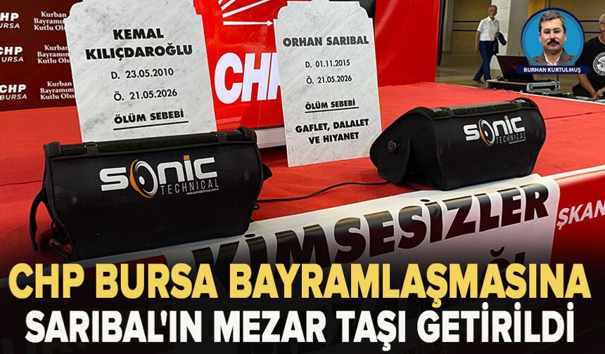 CHP Bursa Bayramlaşmasına Sarıbal'ın mezar taşı getirildi