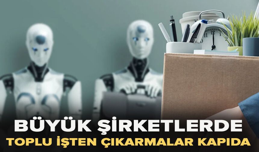 Büyük şirketlerde toplu işten çıkarmalar kapıda
