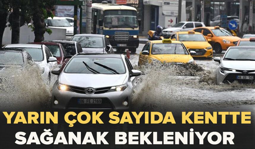 Yarın çok sayıda kentte sağanak bekleniyor