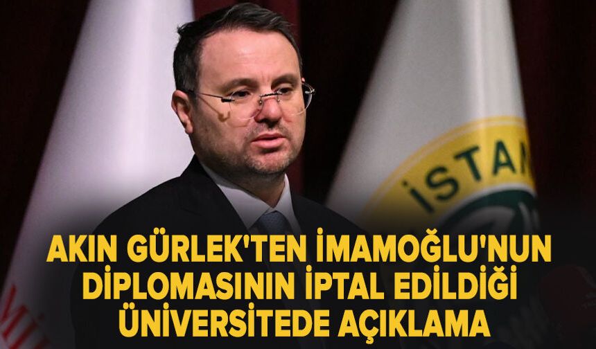 Akın Gürlek'ten İmamoğlu'nun diplomasının iptal edildiği üniversitede açıklama