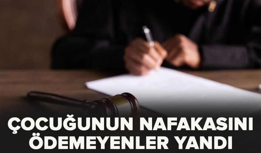 Çocuğunun nafakasını ödemeyenler yandı