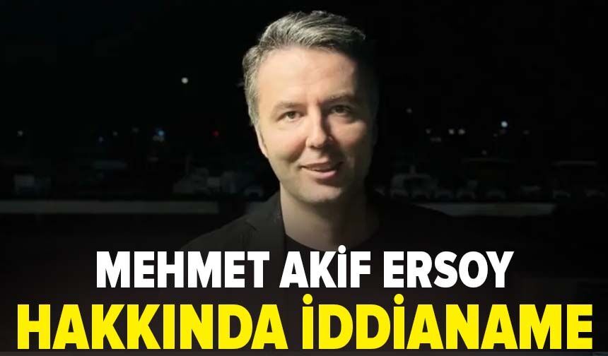 Mehmet Akif Ersoy hakkında iddianame