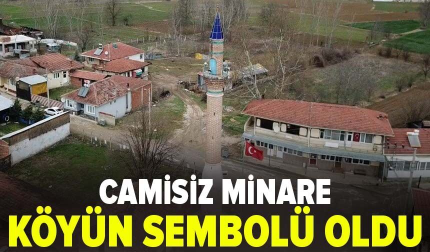 Camisiz minare köyün sembolü oldu