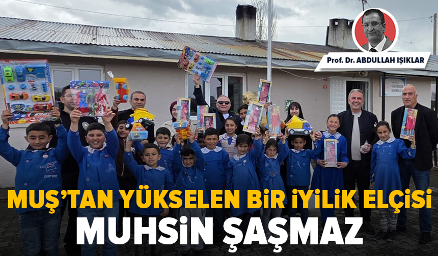 Muş’tan Yükselen Bir İyilik Elçisi: Muhsin Şaşmaz