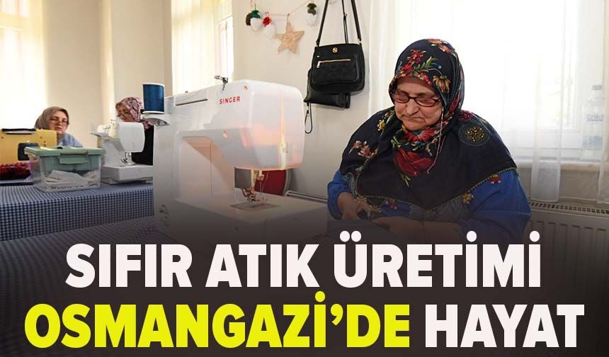 Sıfır atık üretimi Osmangazi’de hayat buldu