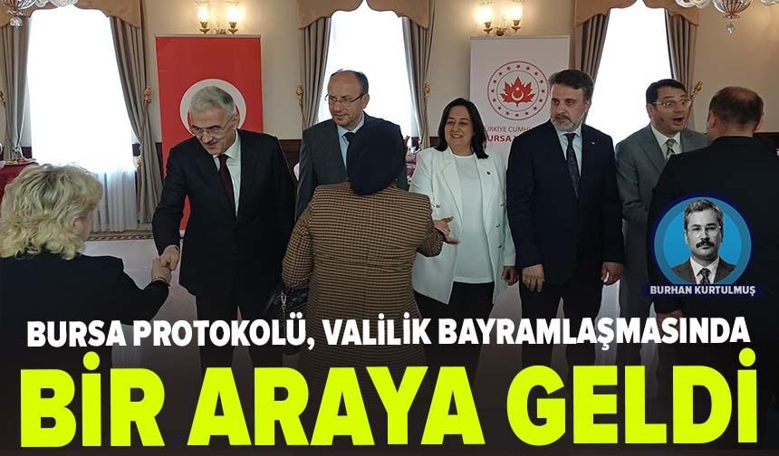 Bursa Protokolü, Valilik Bayramlaşmasında Bir Araya Geldi