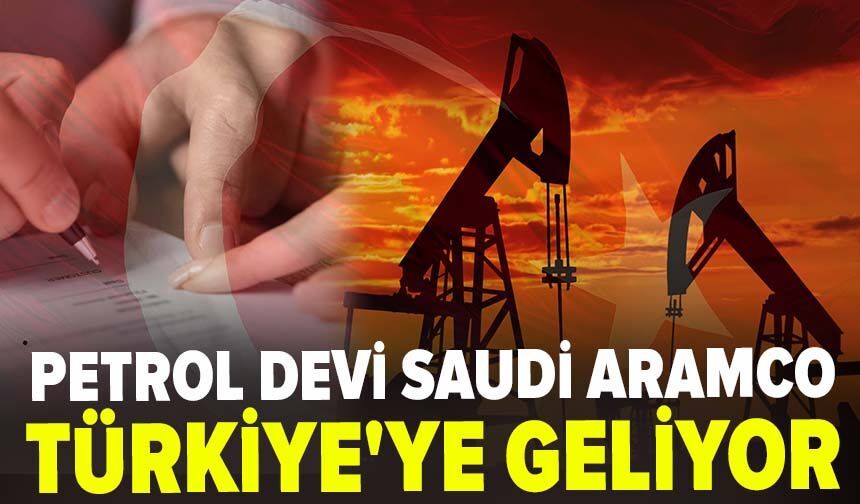 Petrol Devi Saudi Aramco Türkiye'ye Geliyor