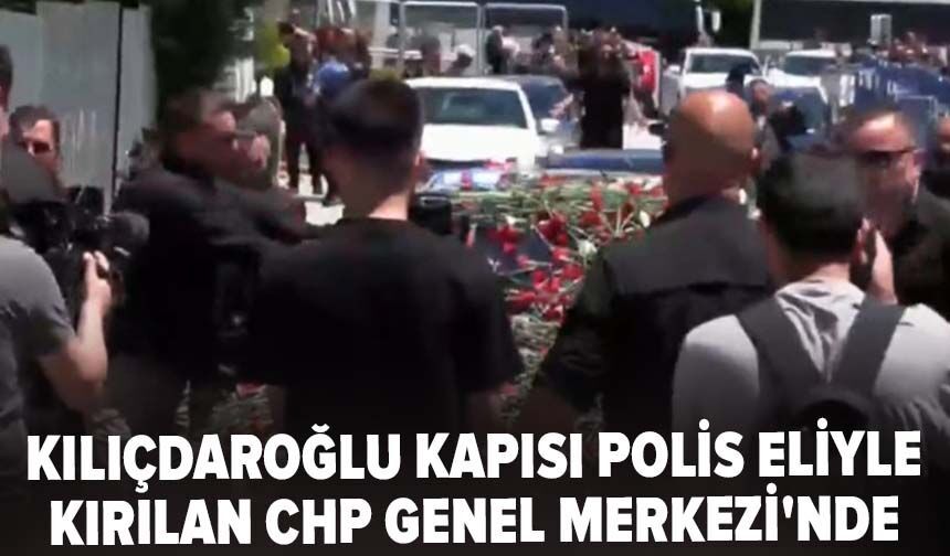 Kılıçdaroğlu kapısı polis eliyle kırılan CHP Genel Merkezi'nde