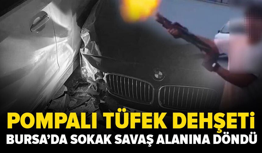 Bursa'da pompalı tüfek dehşeti