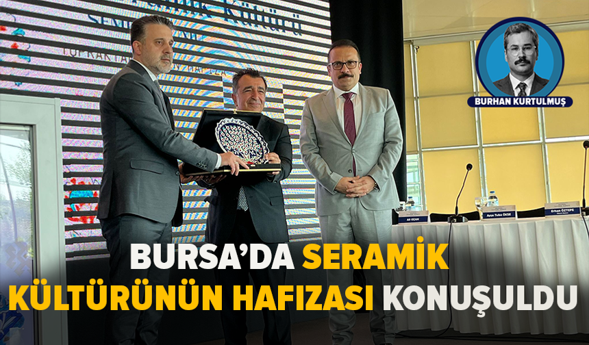 Bursa’da seramik kültürünün hafızası konuşuldu