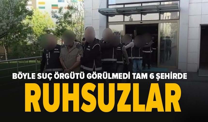 'Ruhsuzlar' organize suç örgütüne operasyon