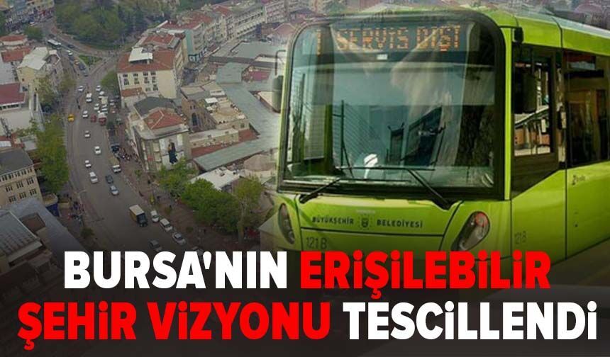 Bursa'nın erişilebilir şehir vizyonu tescillendi