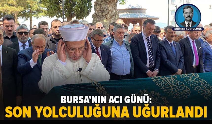 Bursa’nın Acı Günü: Mehmet Şener Son Yolculuğuna Uğurlandı