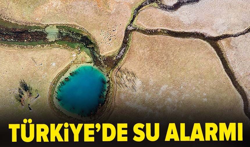 Türkiye’de su alarmı