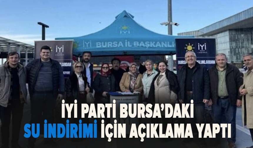 İYİ PARTİ BURSA İL BAŞKANLIĞI'NDAN SU İNDİRİMİ AÇIKLAMASI
