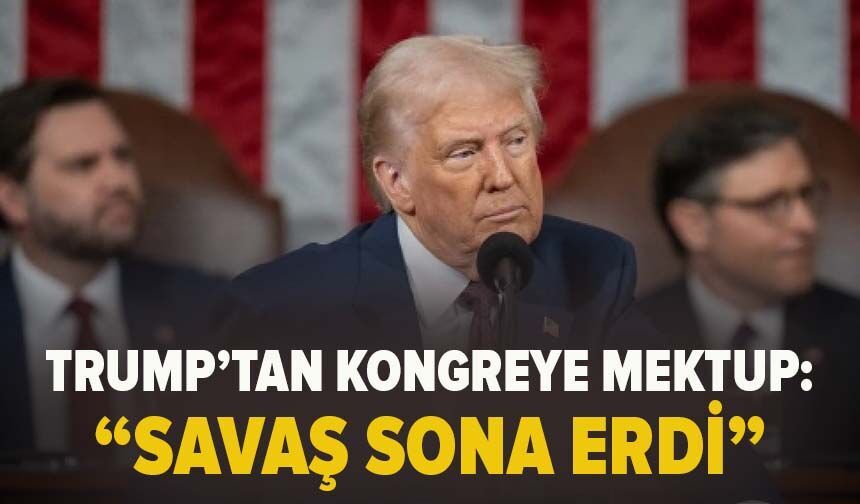 Trump’tan ABD kongresine İran mektubu: Savaşı sona ermiş sayıyoruz
