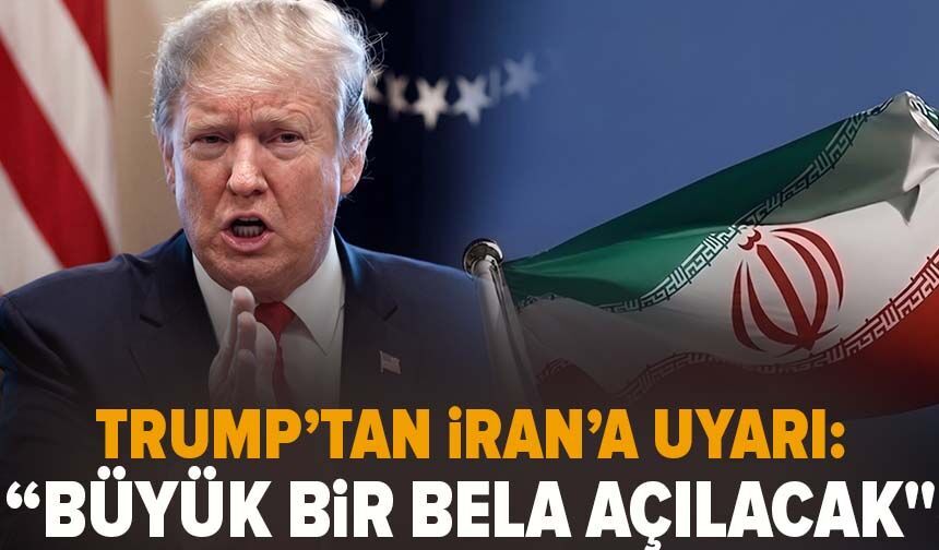 Trump’tan İran’a uyarı